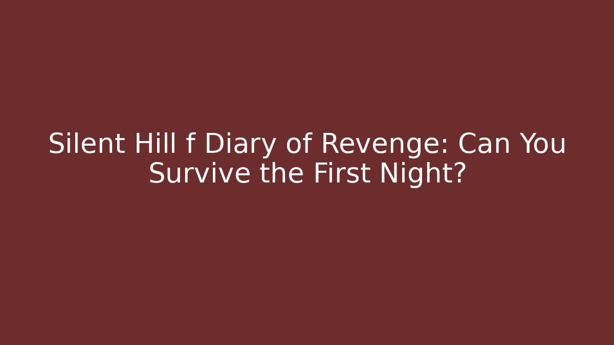 Silent Hill f Diary of Revenge: Can You Survive the First Night?