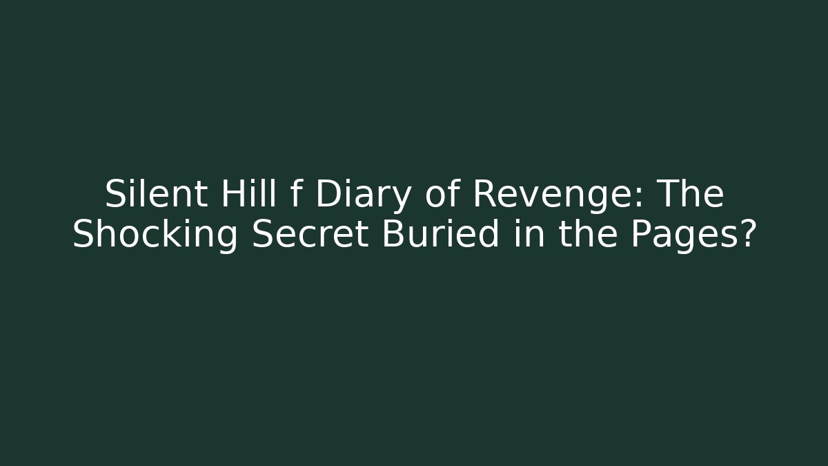 Silent Hill f Diary of Revenge: The Shocking Secret Buried in the Pages?