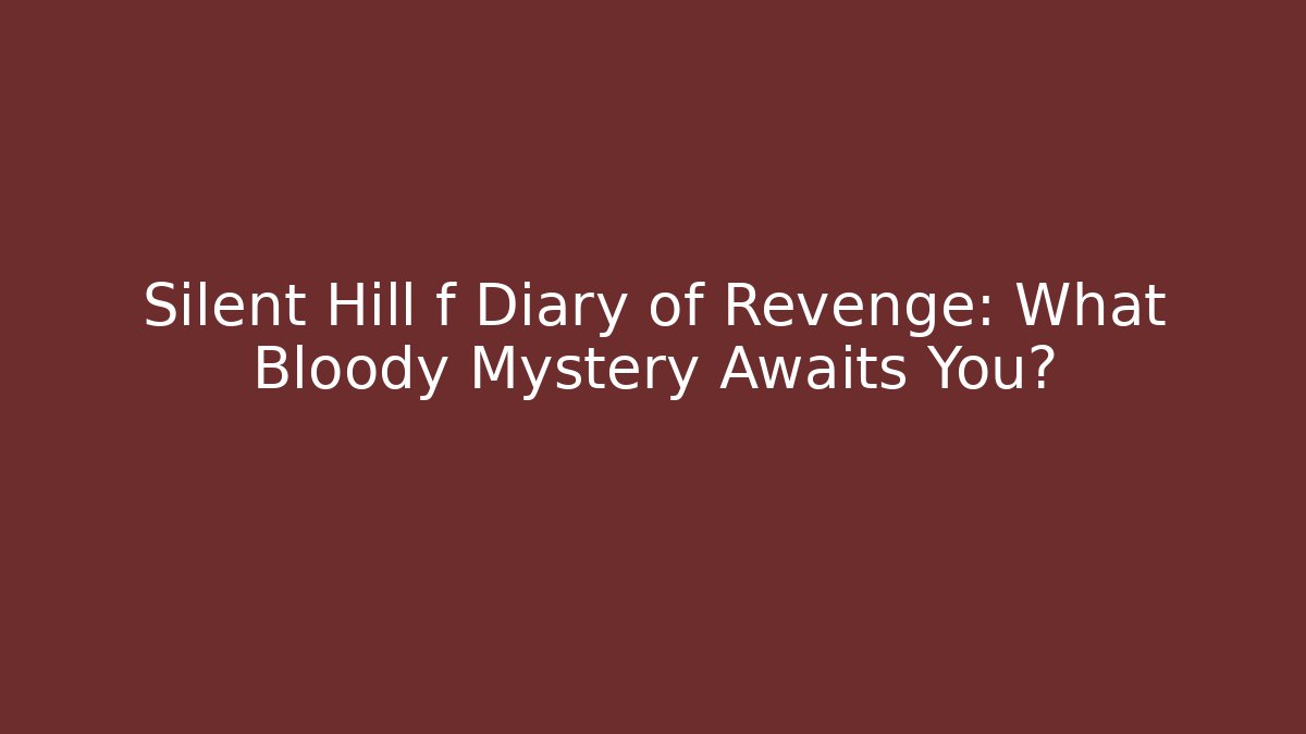 Silent Hill f Diary of Revenge: What Bloody Mystery Awaits You?