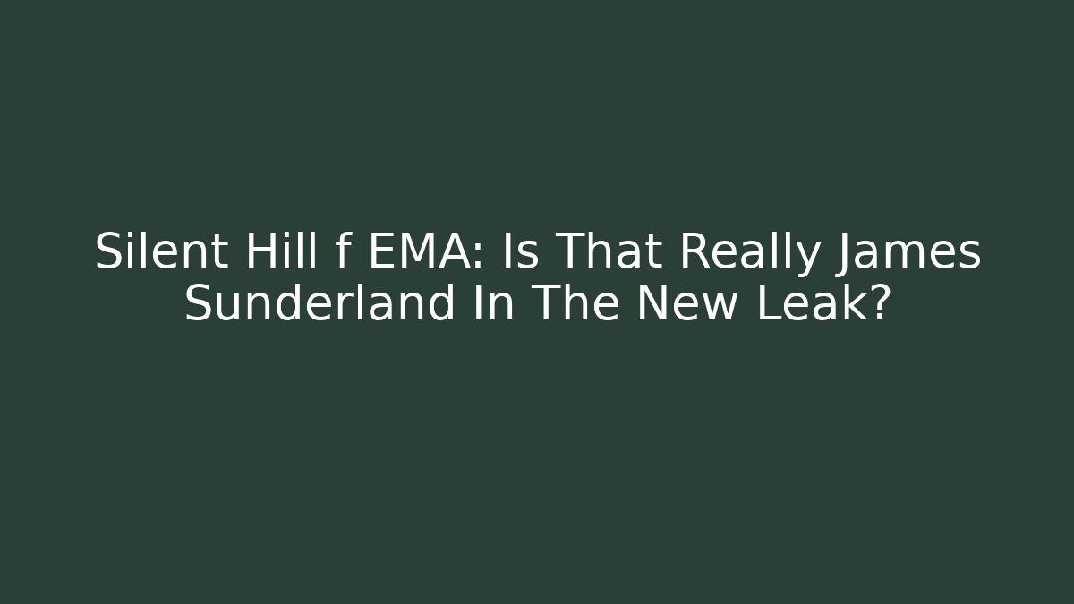 Silent Hill f EMA: Is That Really James Sunderland In The New Leak?