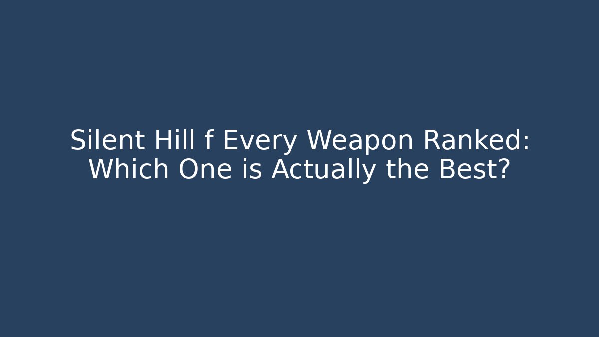 Silent Hill f Every Weapon Ranked: Which One is Actually the Best?