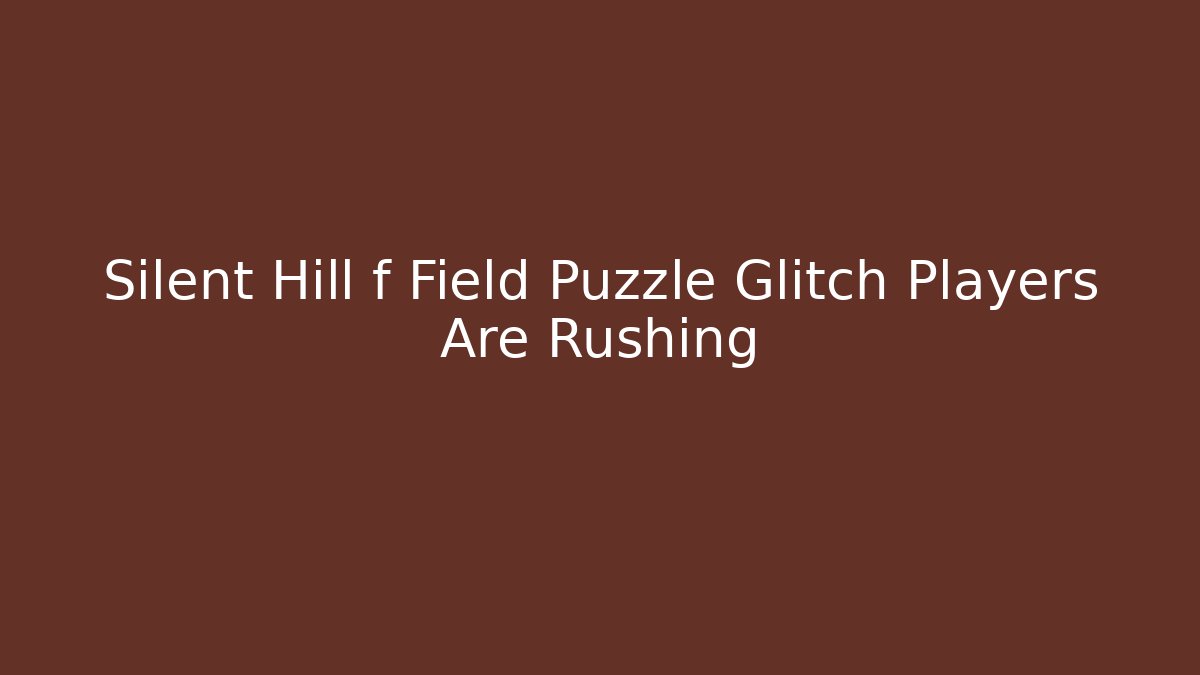 Silent Hill f Field Puzzle Glitch Players Are Rushing - Critter Realm