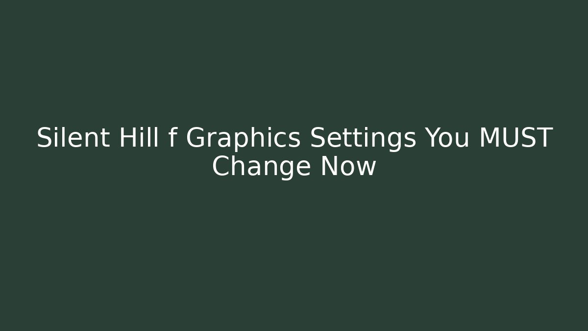 Silent Hill f Graphics Settings You MUST Change Now - Critter Realm