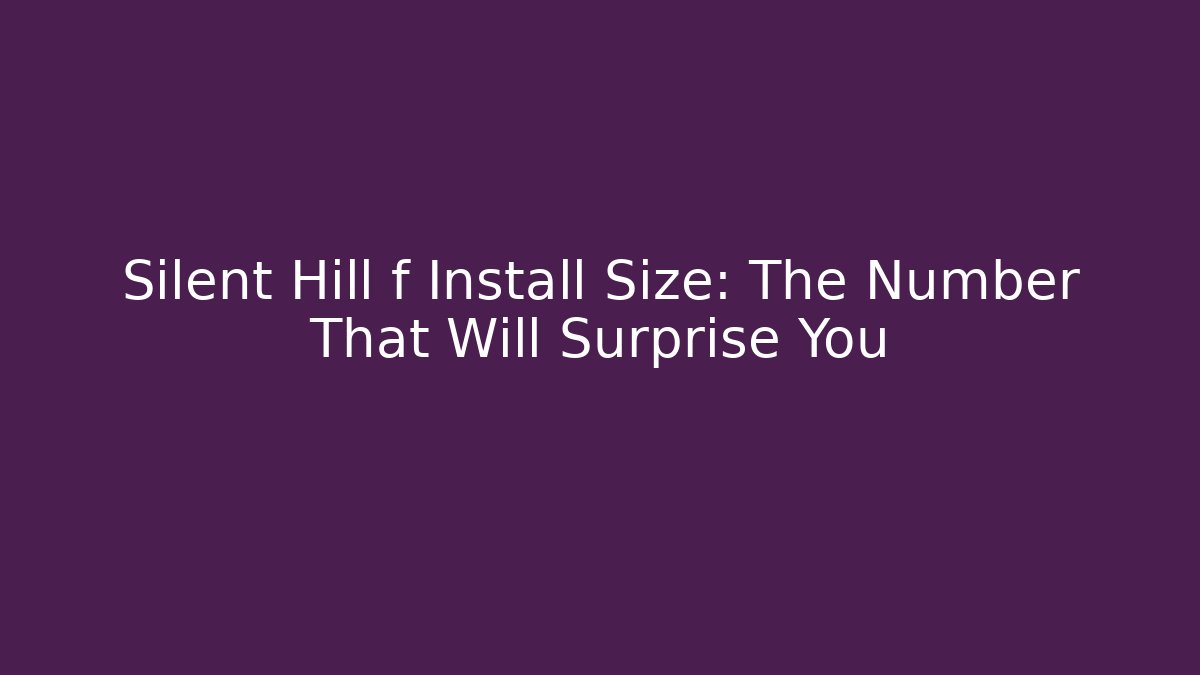 Silent Hill f Install Size: The Number That Will Surprise You