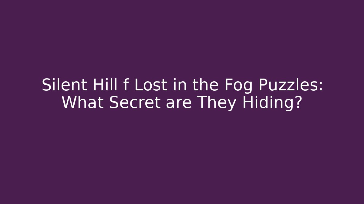 Silent Hill f Lost in the Fog Puzzles: What Secret are They Hiding?