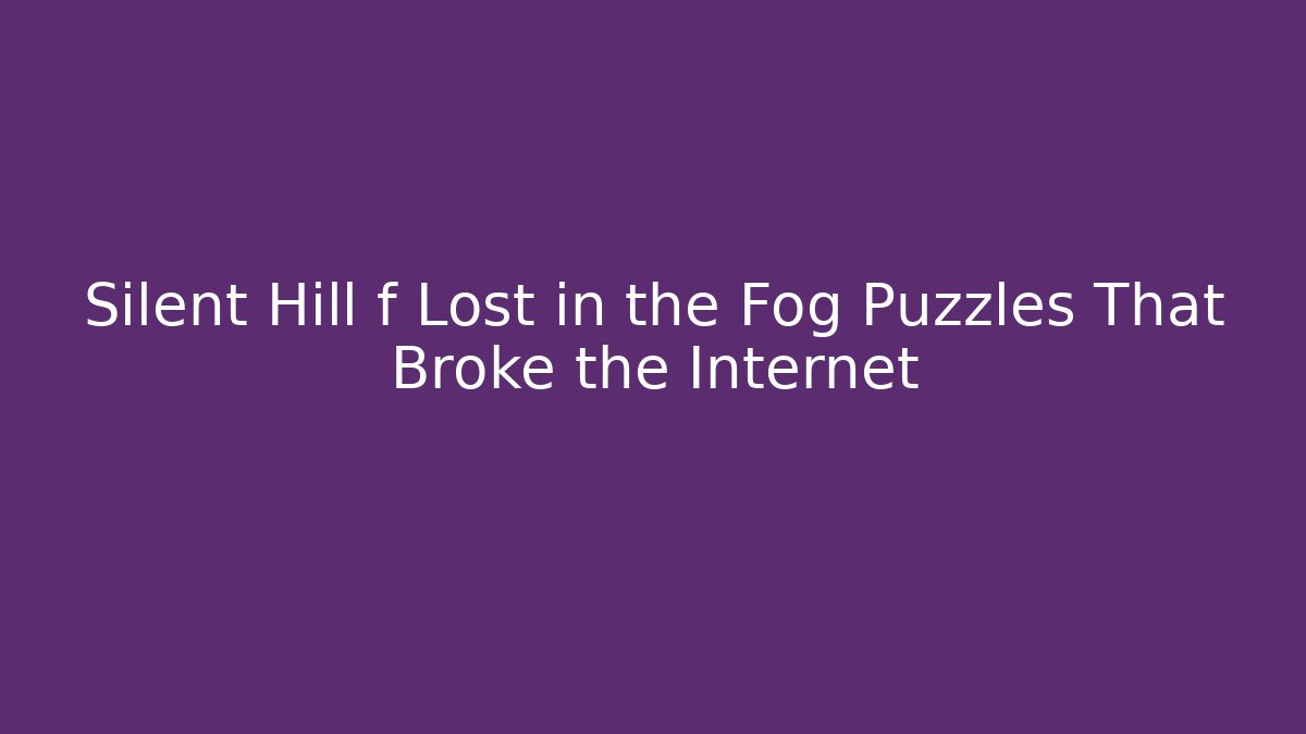 Silent Hill f Lost in the Fog Puzzles That Broke the Internet