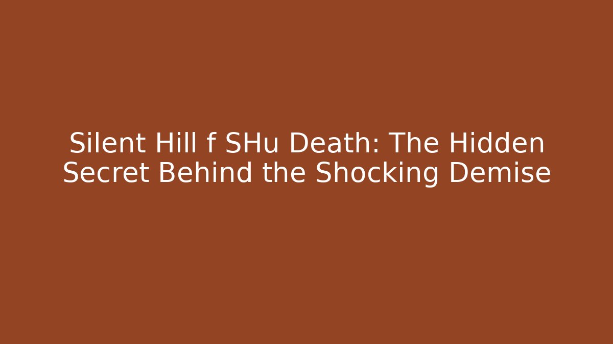 Silent Hill f SHu Death: The Hidden Secret Behind the Shocking Demise