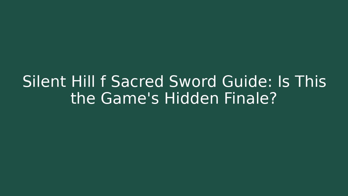 Silent Hill f Sacred Sword Guide: Is This the Game's Hidden Finale?