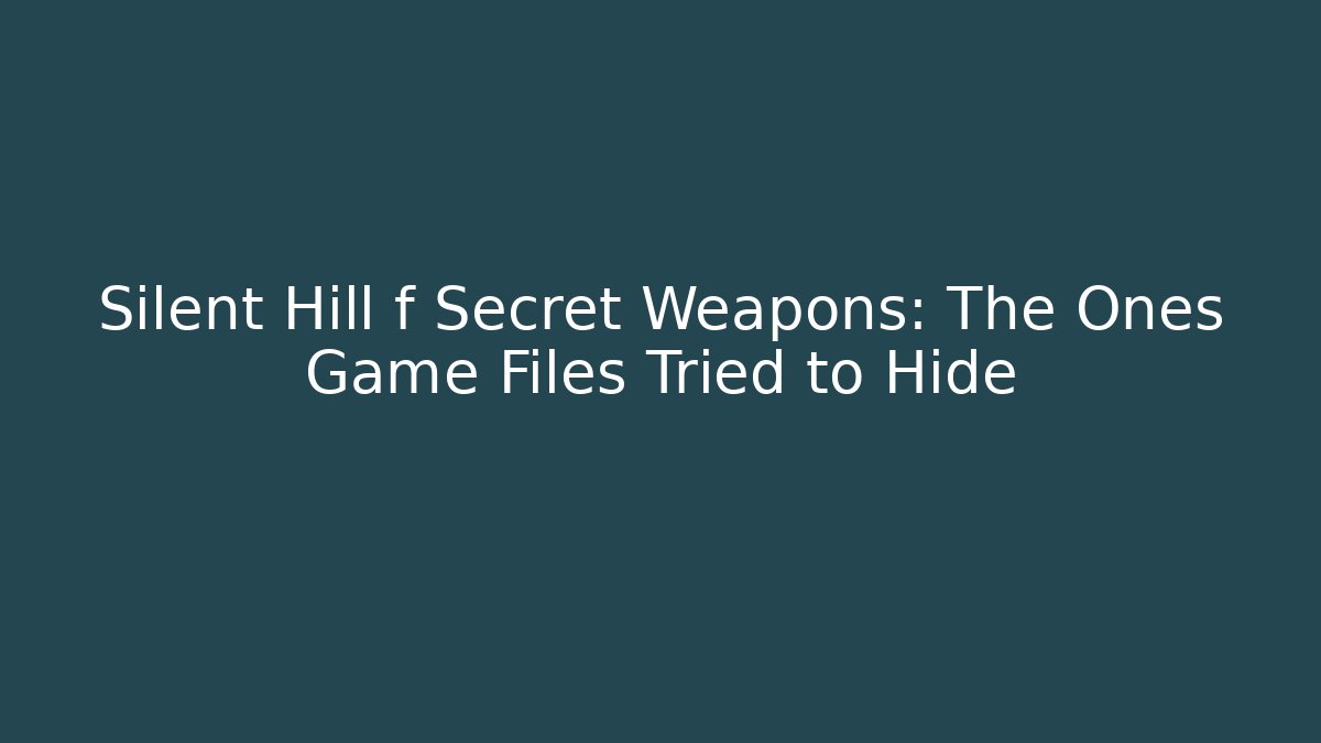 Silent Hill f Secret Weapons: The Ones Game Files Tried to Hide