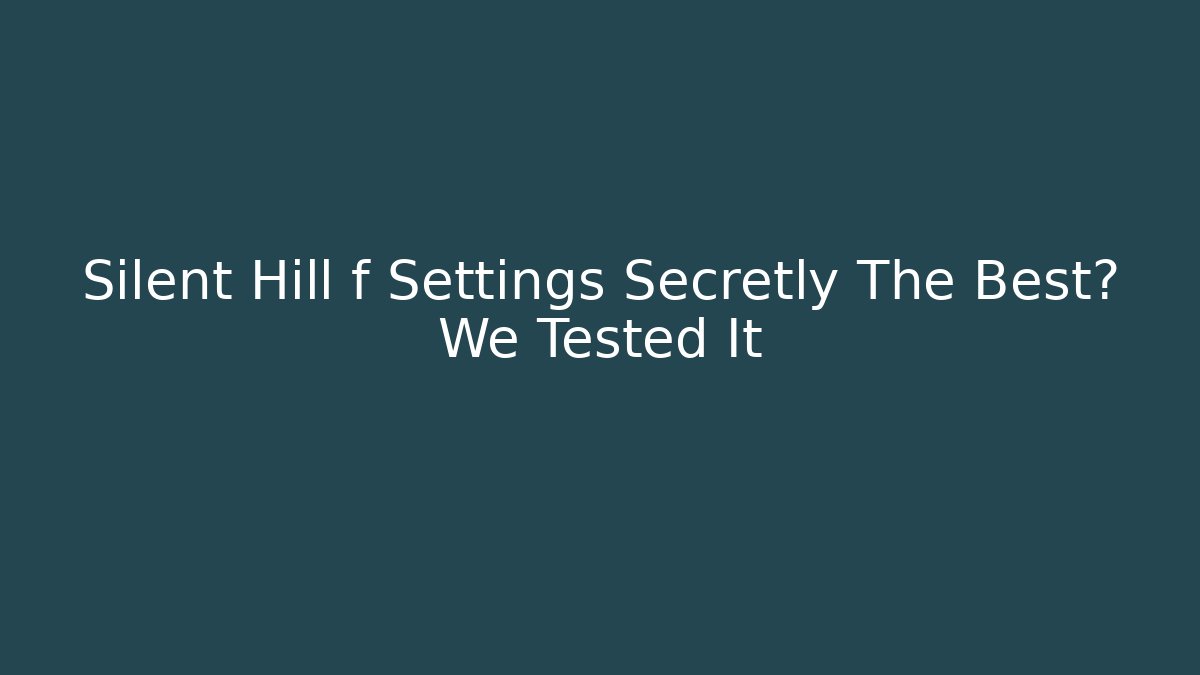 Silent Hill f Settings Secretly The Best? We Tested It