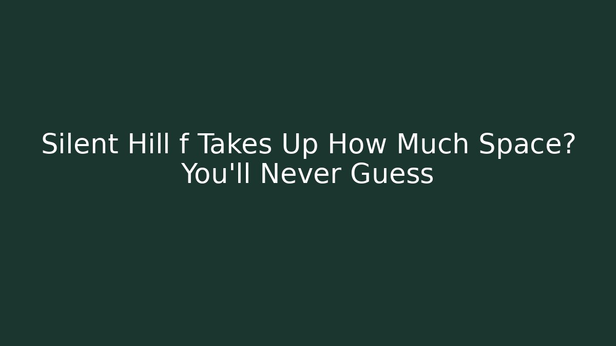 Silent Hill f Takes Up How Much Space? You’ll Never Guess
