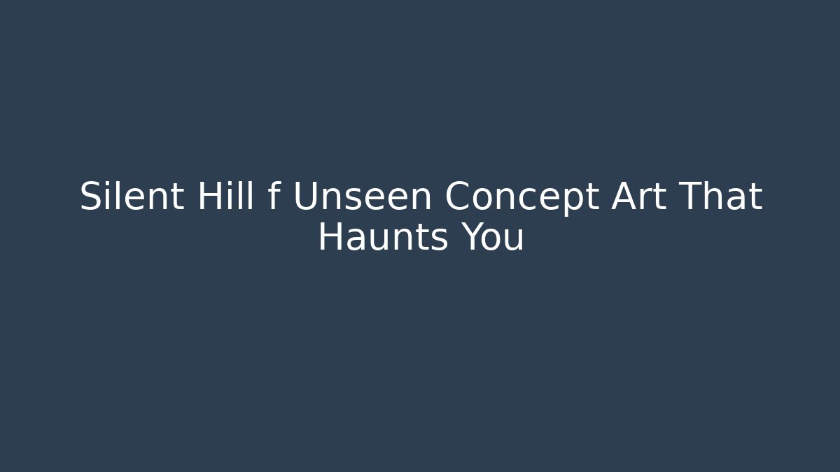 Silent Hill f Unseen Concept Art That Haunts You