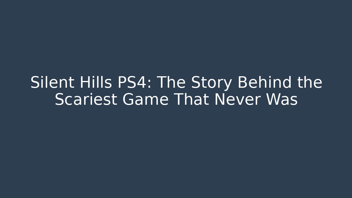 Silent Hills PS4: The Story Behind the Scariest Game That Never Was