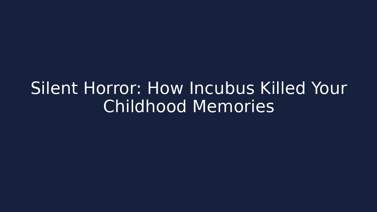 Silent Horror: How Incubus Killed Your Childhood Memories
