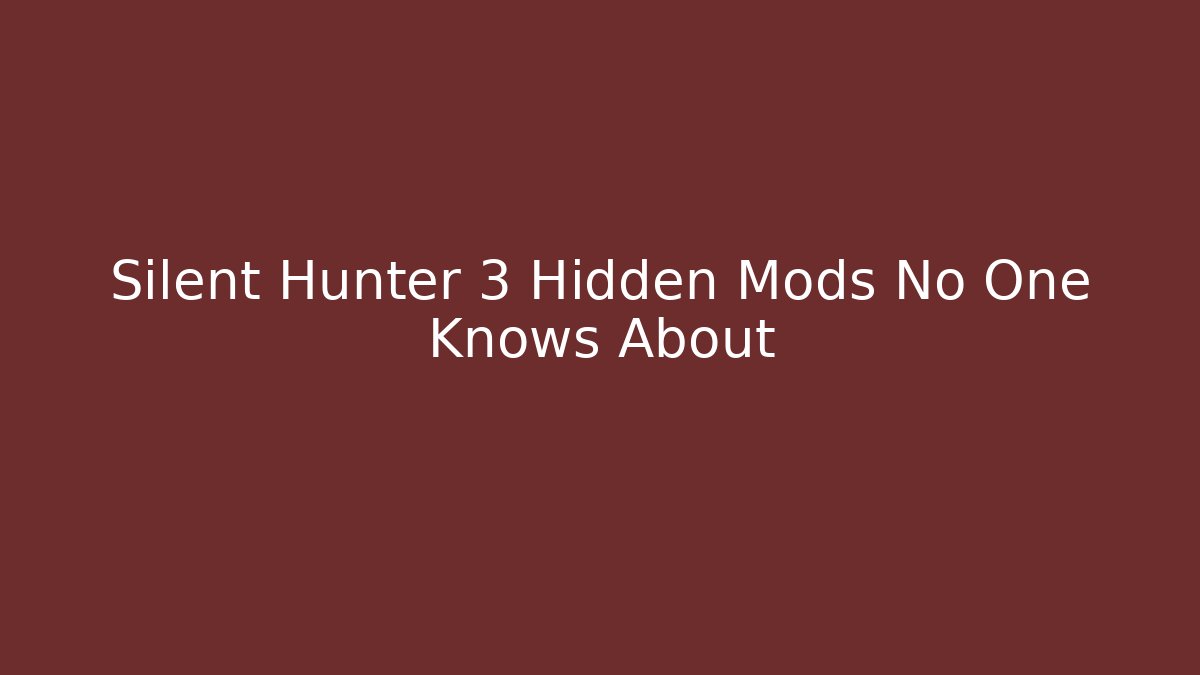 Silent Hunter 3 Hidden Mods No One Knows About