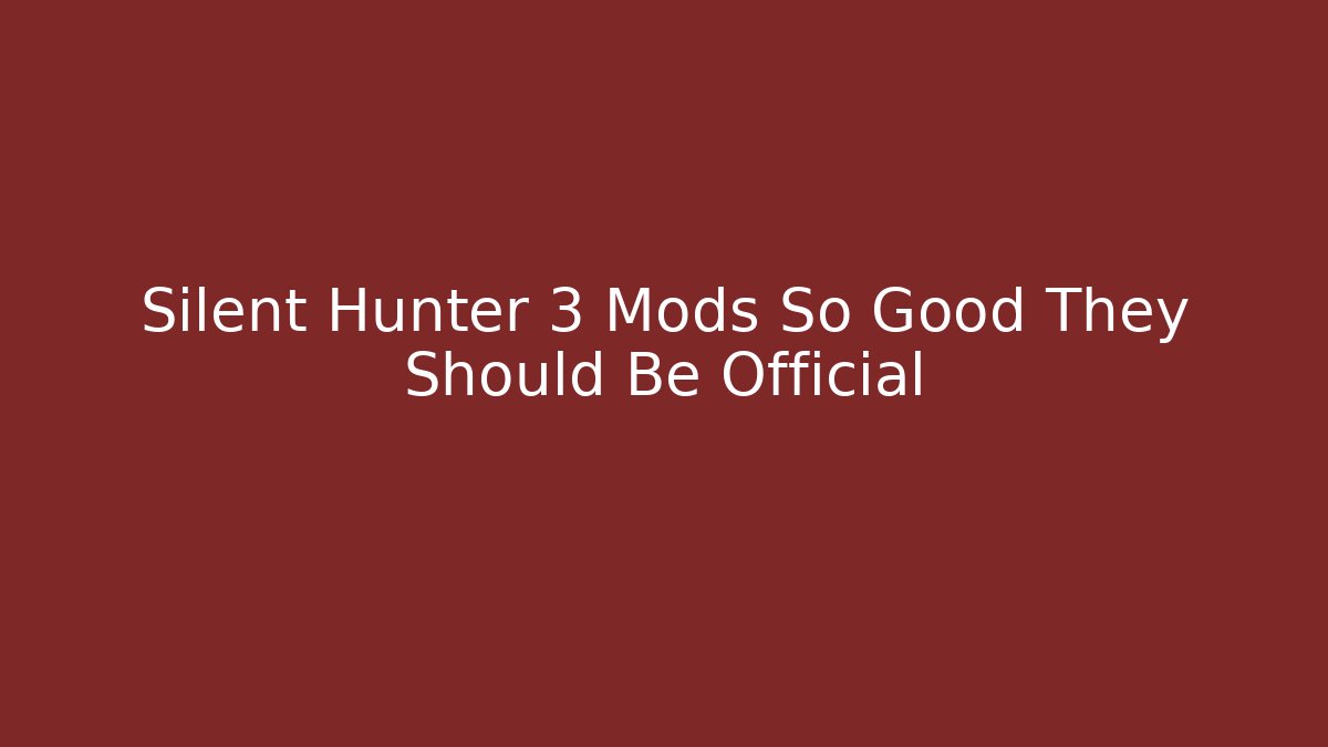 Silent Hunter 3 Mods So Good They Should Be Official - Critter Realm