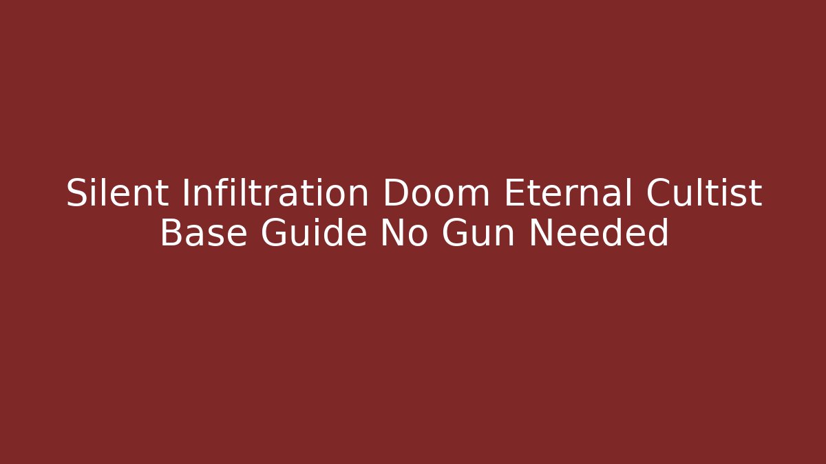 Silent Infiltration Doom Eternal Cultist Base Guide No Gun Needed