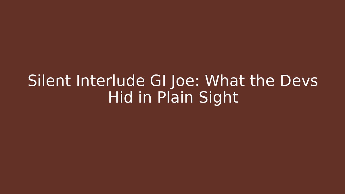 Silent Interlude GI Joe: What the Devs Hid in Plain Sight - Critter Realm
