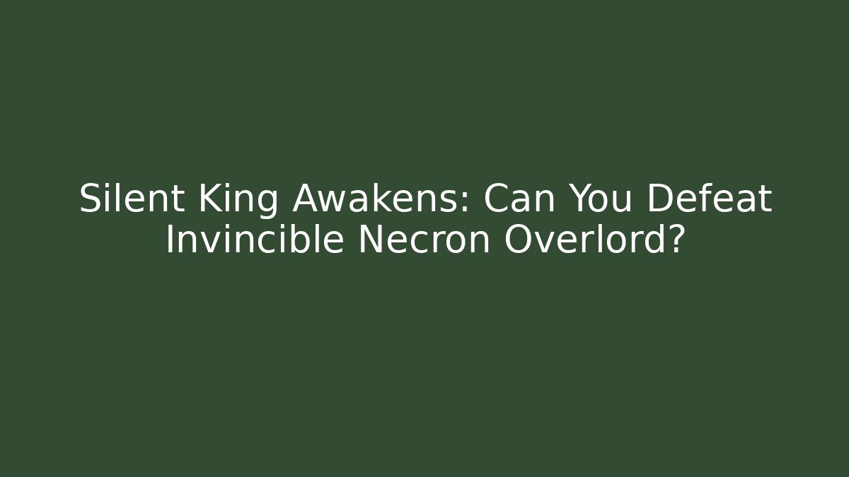 Silent King Awakens: Can You Defeat Invincible Necron Overlord?