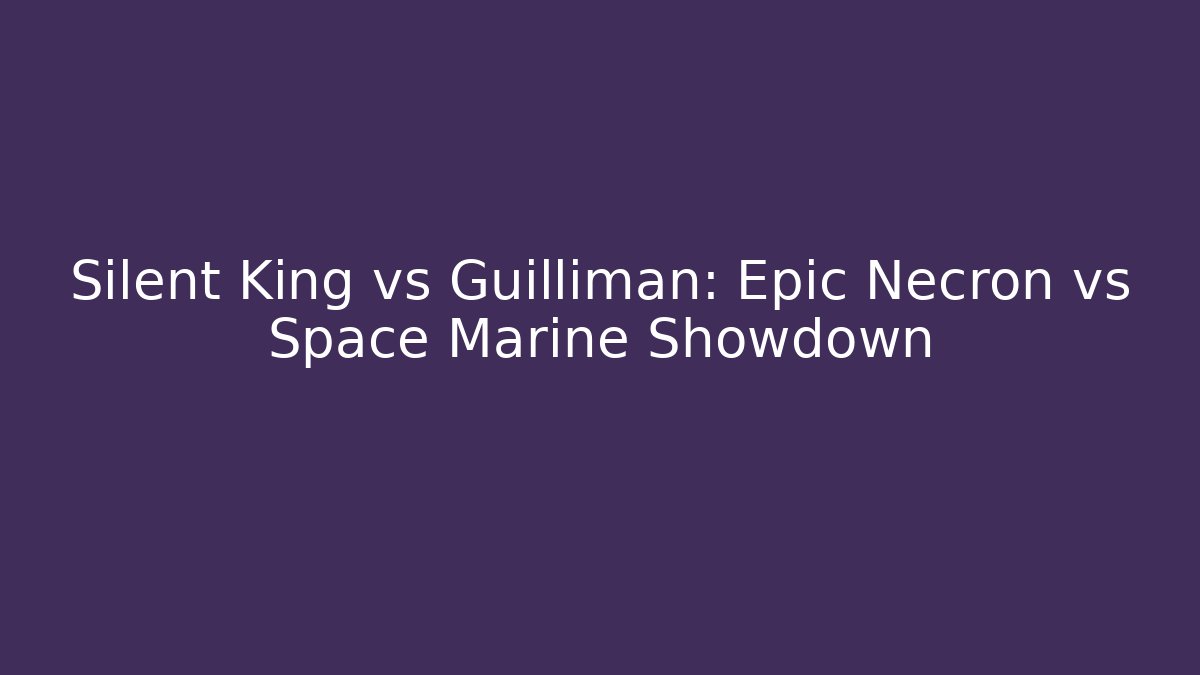 Silent King vs Guilliman: Epic Necron vs Space Marine Showdown