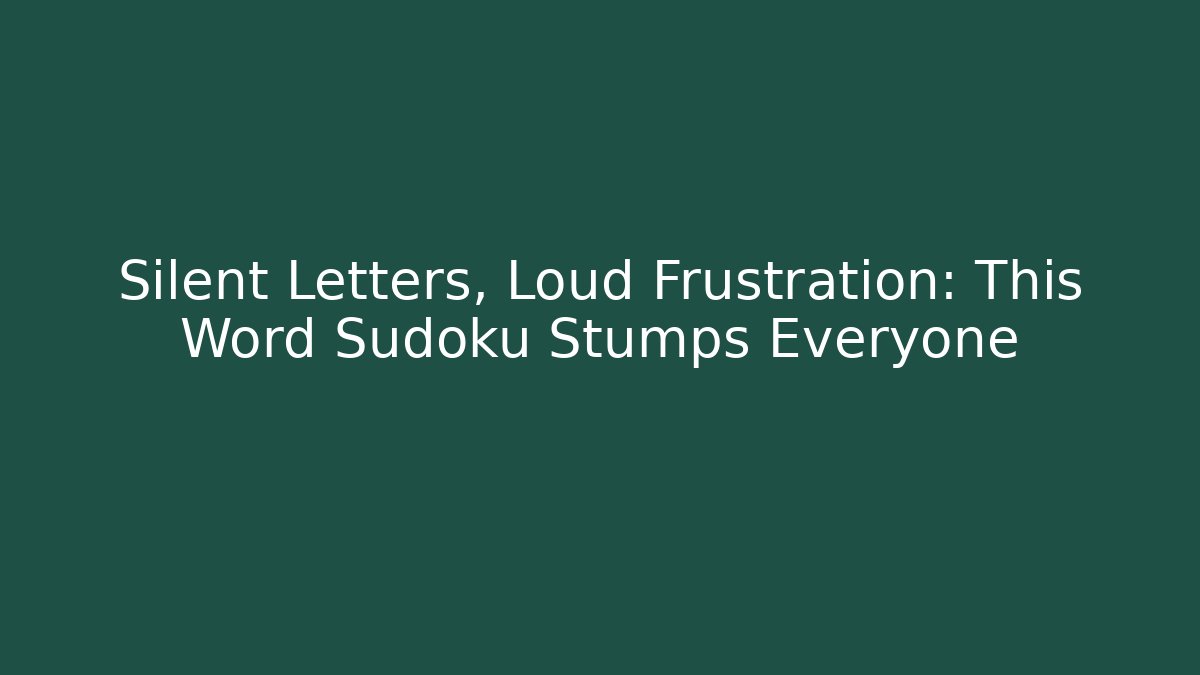 Silent Letters, Loud Frustration: This Word Sudoku Stumps Everyone
