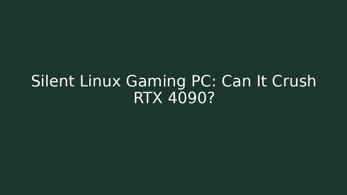 Silent Linux Gaming PC: Can It Crush RTX 4090? - Critter Realm