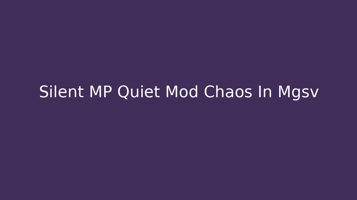Silent MP Quiet Mod Chaos In Mgsv