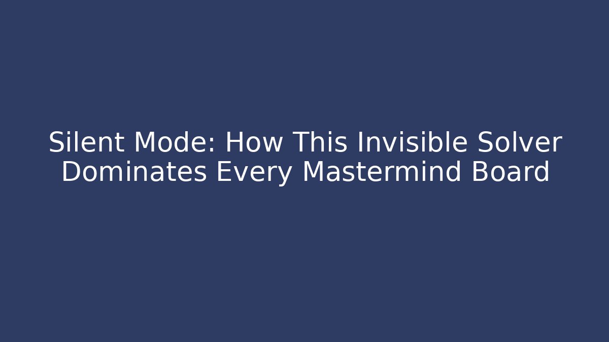 Silent Mode: How This Invisible Solver Dominates Every Mastermind Board - Critter Realm