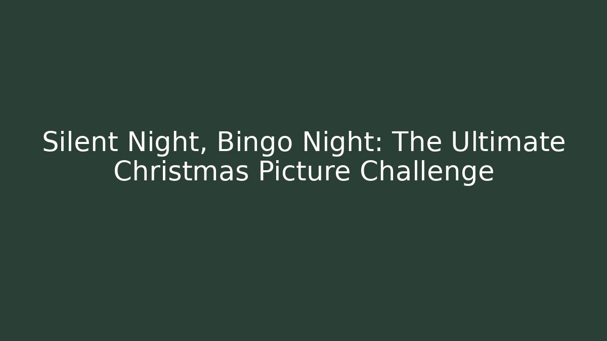 Silent Night, Bingo Night: The Ultimate Christmas Picture Challenge