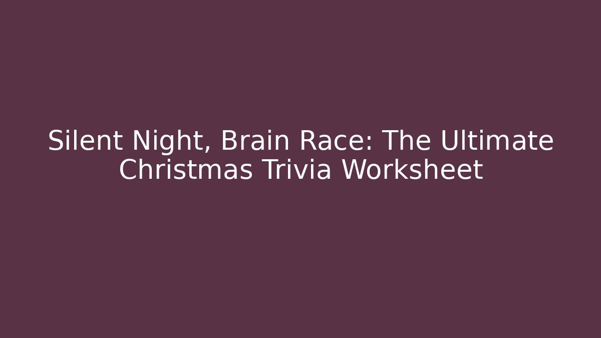Silent Night, Brain Race: The Ultimate Christmas Trivia Worksheet