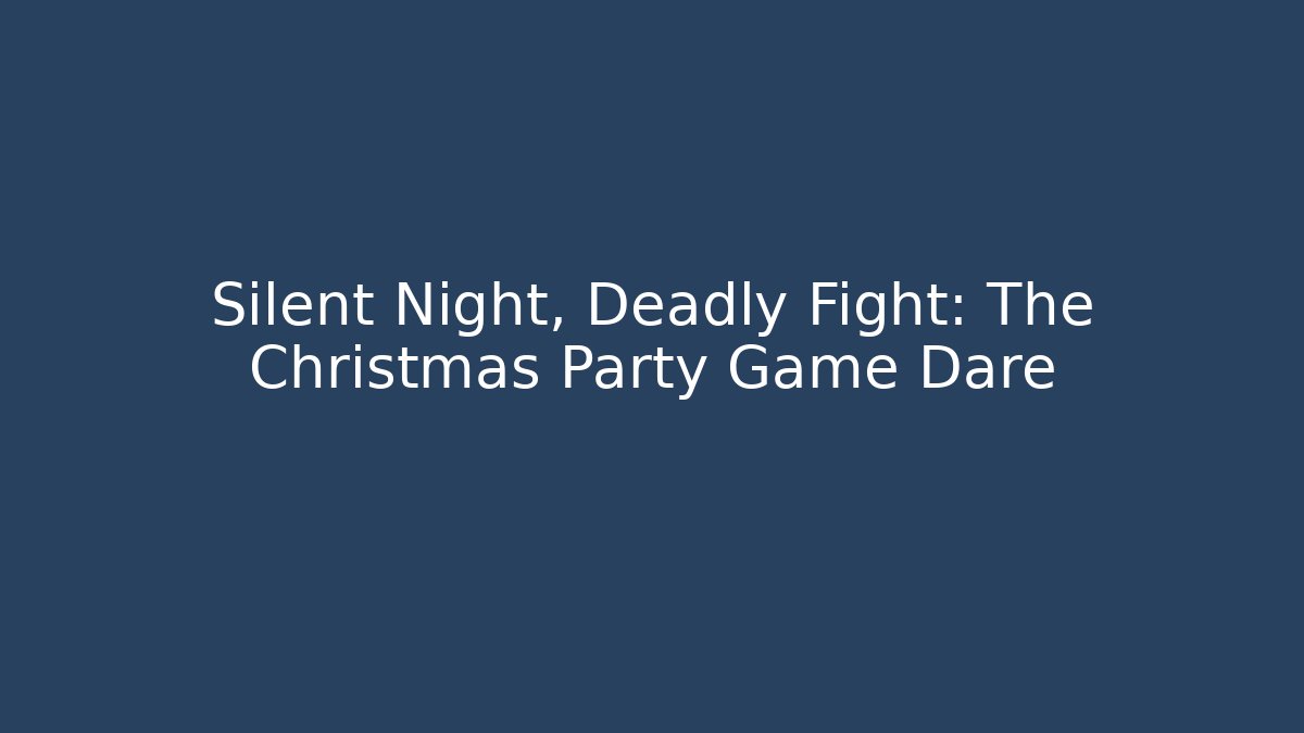 Silent Night, Deadly Fight: The Christmas Party Game Dare