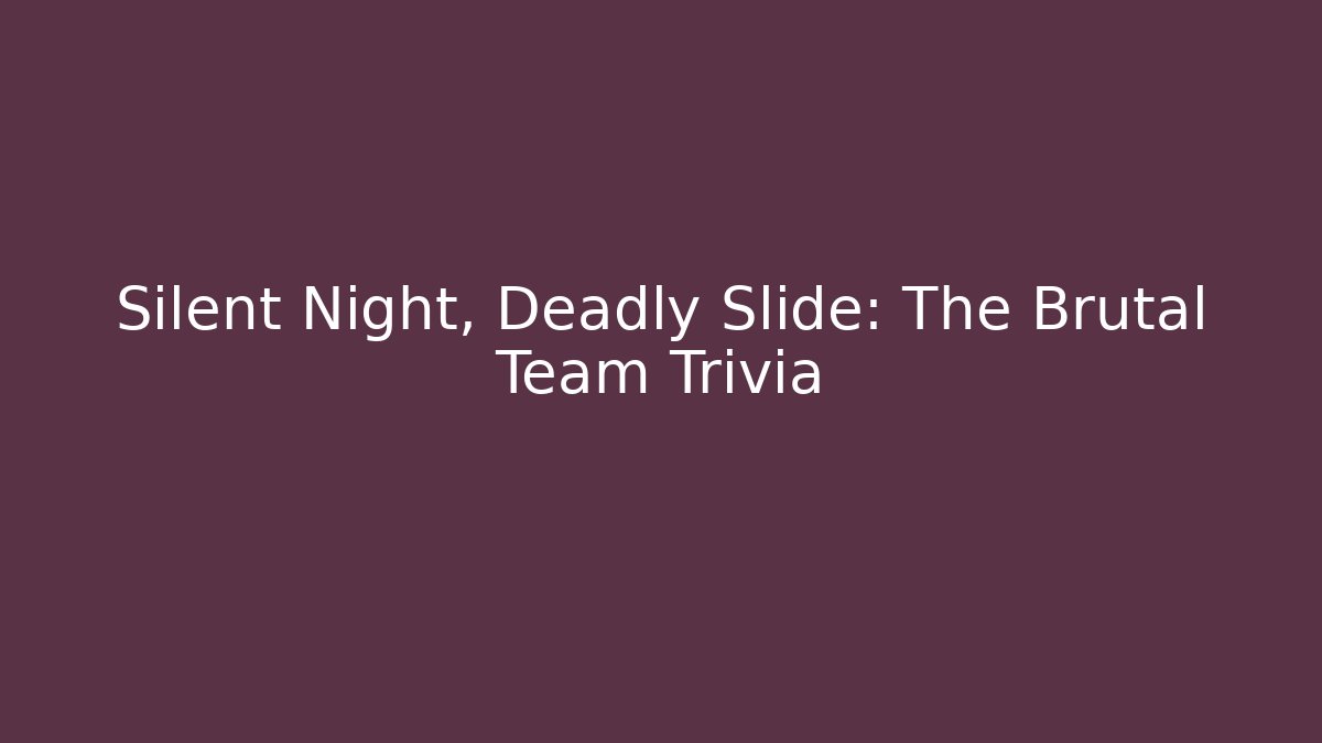 Silent Night, Deadly Slide: The Brutal Team Trivia - Critter Realm
