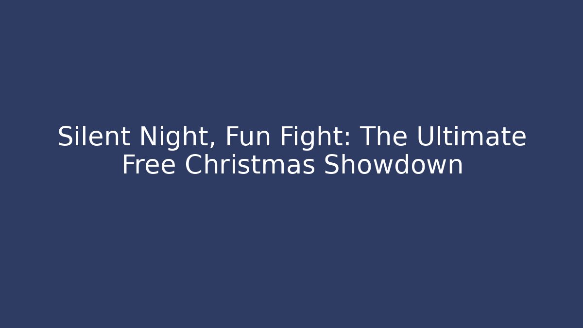 Silent Night, Fun Fight: The Ultimate Free Christmas Showdown