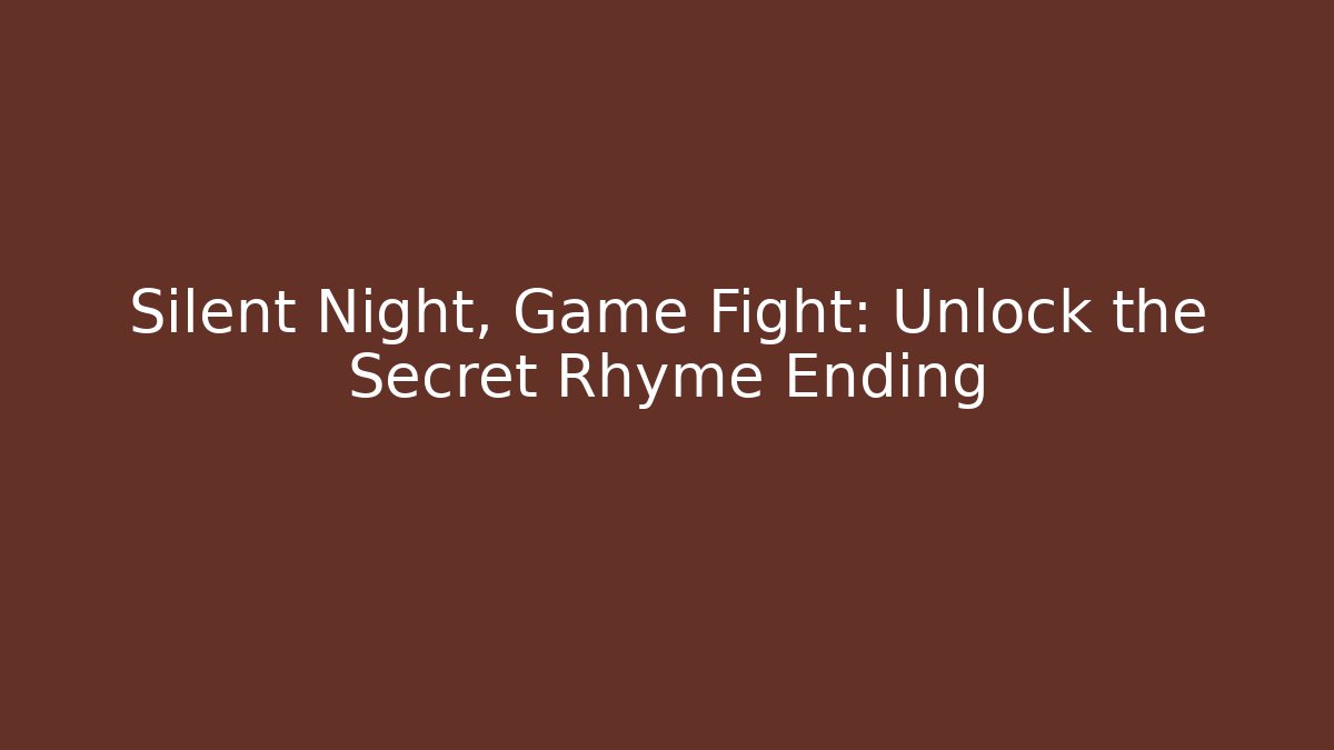 Silent Night, Game Fight: Unlock the Secret Rhyme Ending