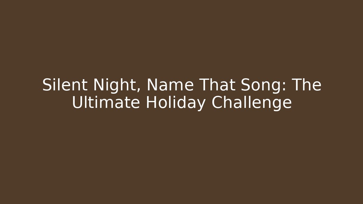 Silent Night, Name That Song: The Ultimate Holiday Challenge