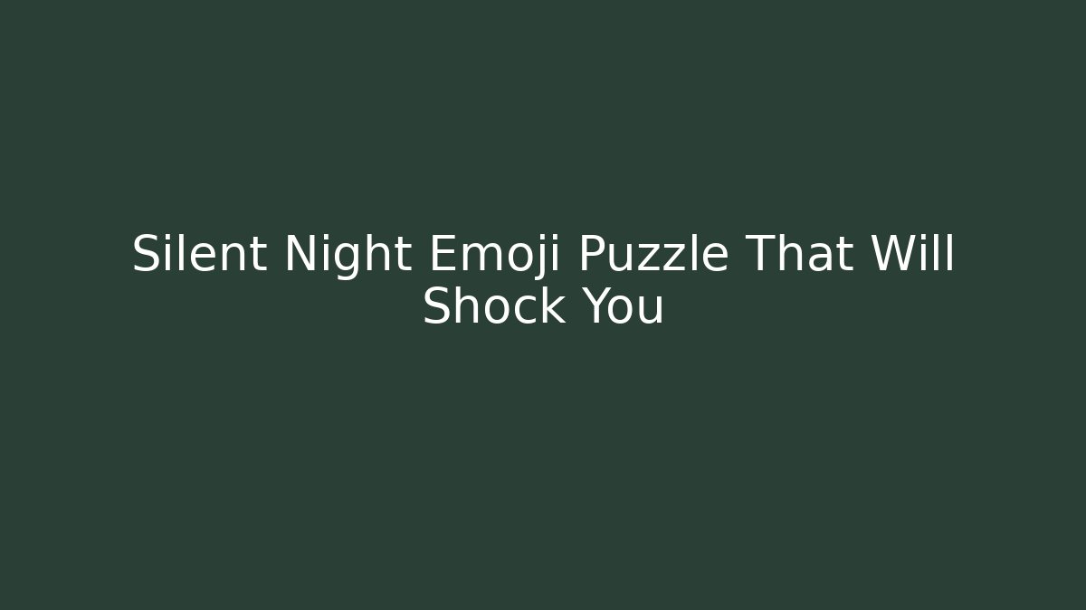 Silent Night Emoji Puzzle That Will Shock You