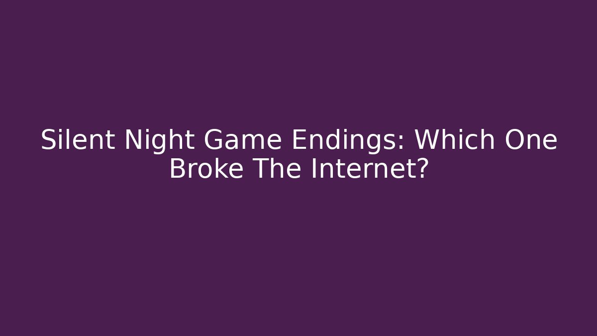 Silent Night Game Endings: Which One Broke The Internet?