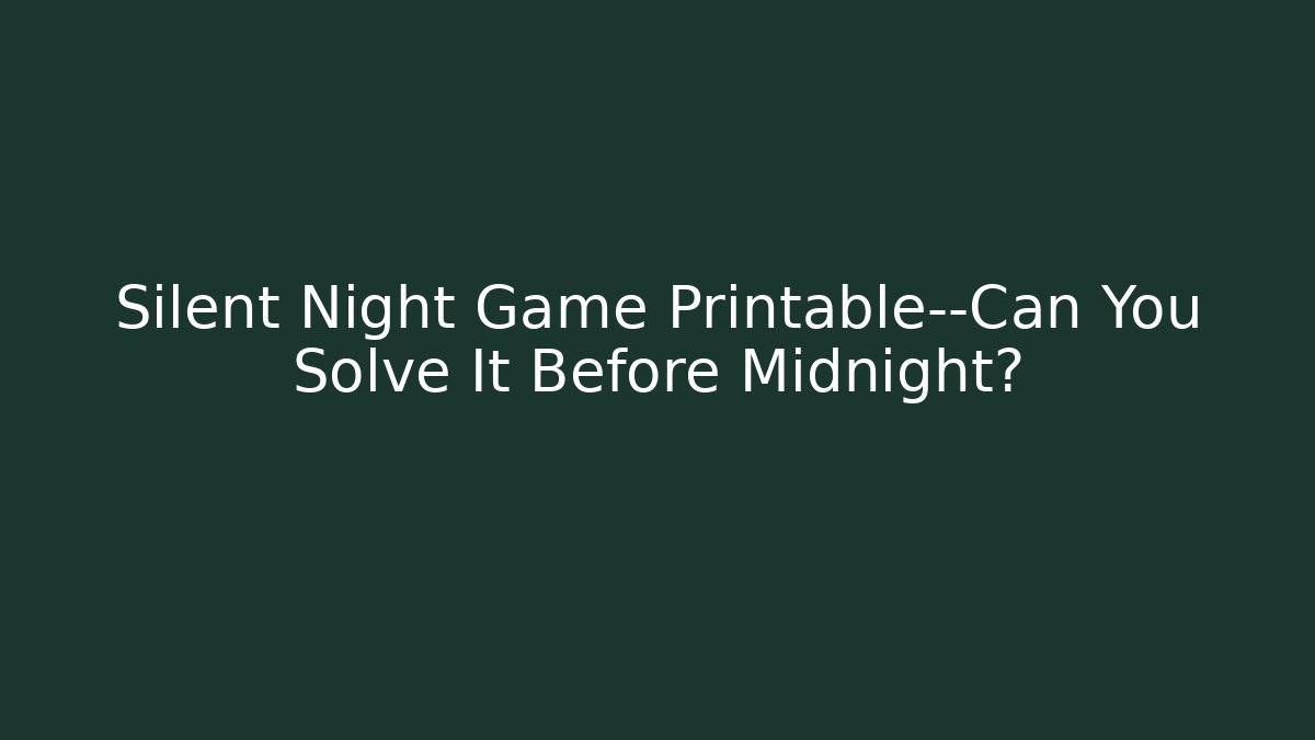 Silent Night Game Printable—Can You Solve It Before Midnight?
