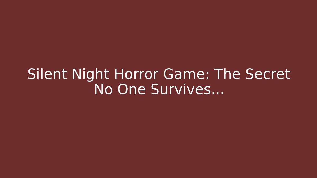 Silent Night Horror Game: The Secret No One Survives…