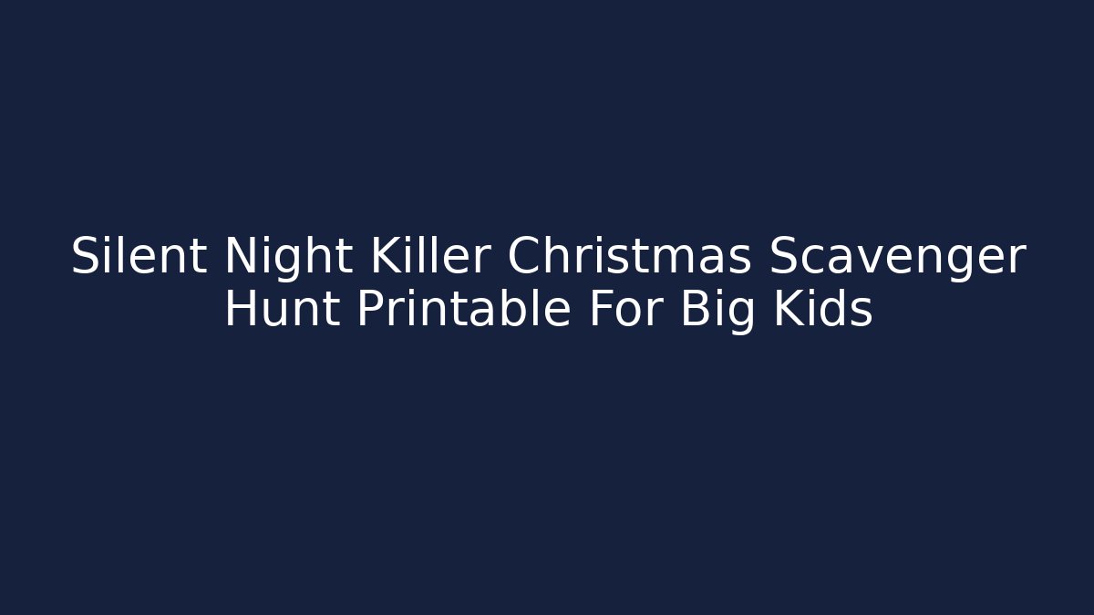 Silent Night Killer Christmas Scavenger Hunt Printable For Big Kids