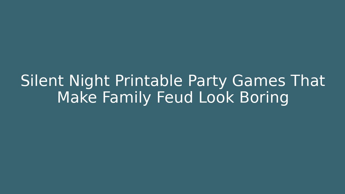 Silent Night Printable Party Games That Make Family Feud Look Boring