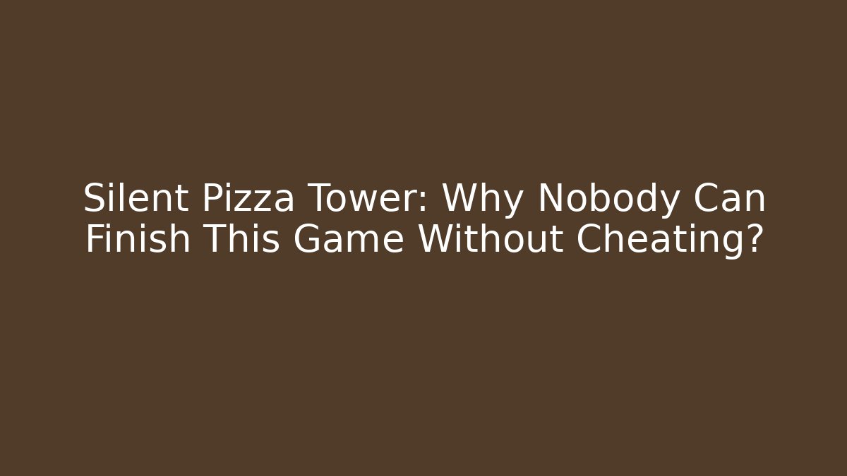 Silent Pizza Tower: Why Nobody Can Finish This Game Without Cheating?