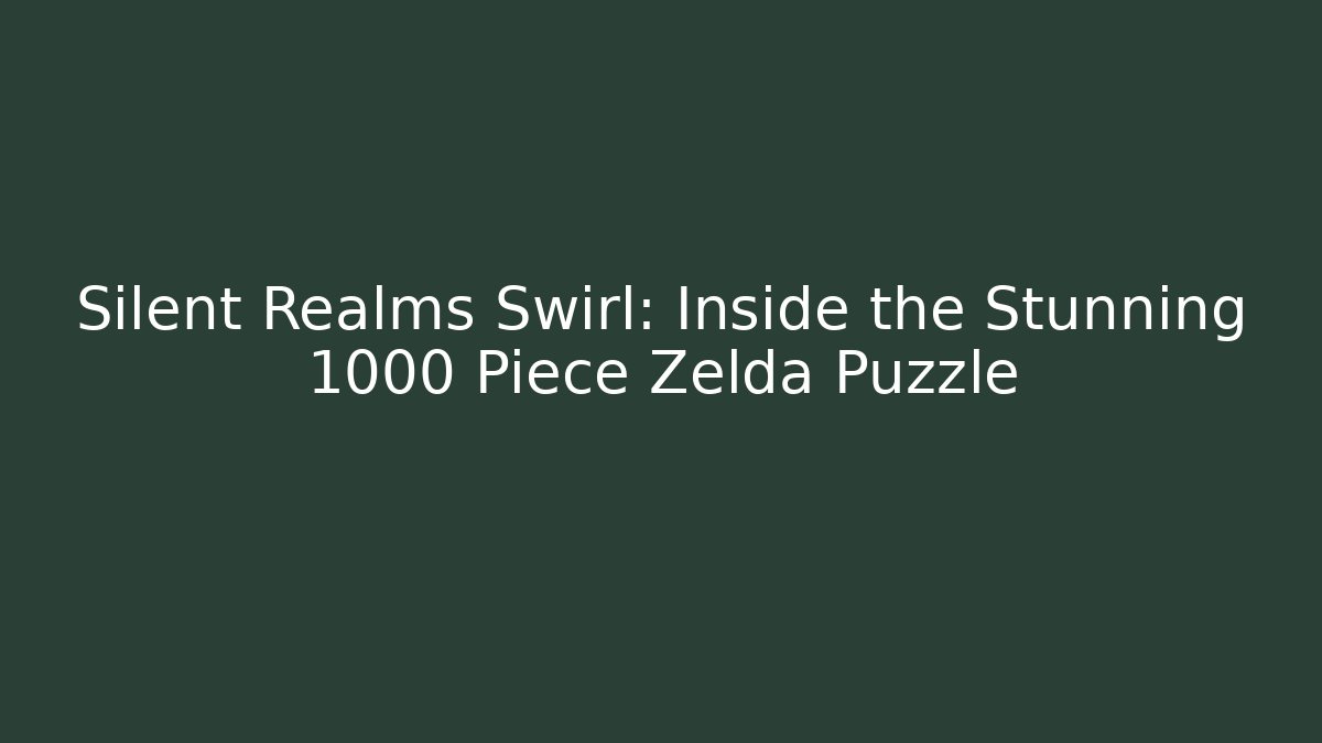 Silent Realms Swirl: Inside the Stunning 1000 Piece Zelda Puzzle