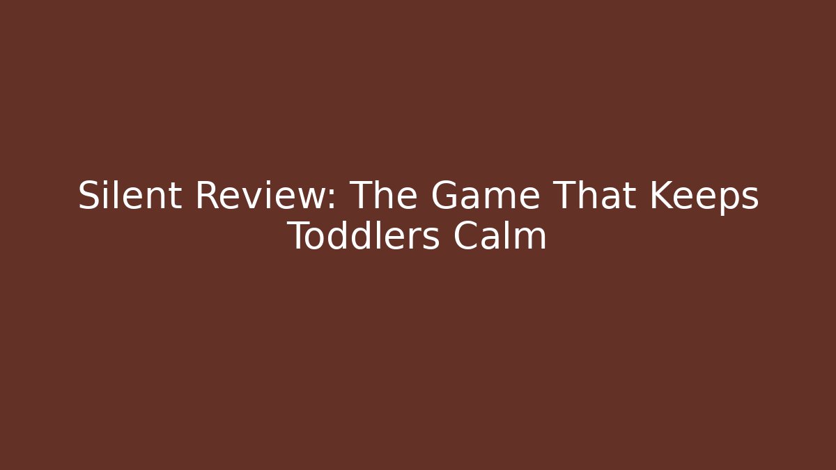 Silent Review: The Game That Keeps Toddlers Calm