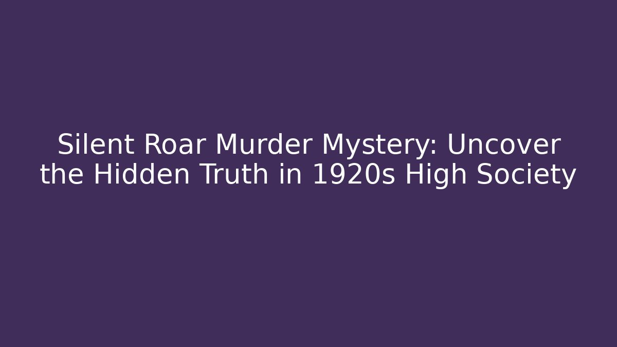 Silent Roar Murder Mystery: Uncover the Hidden Truth in 1920s High Society