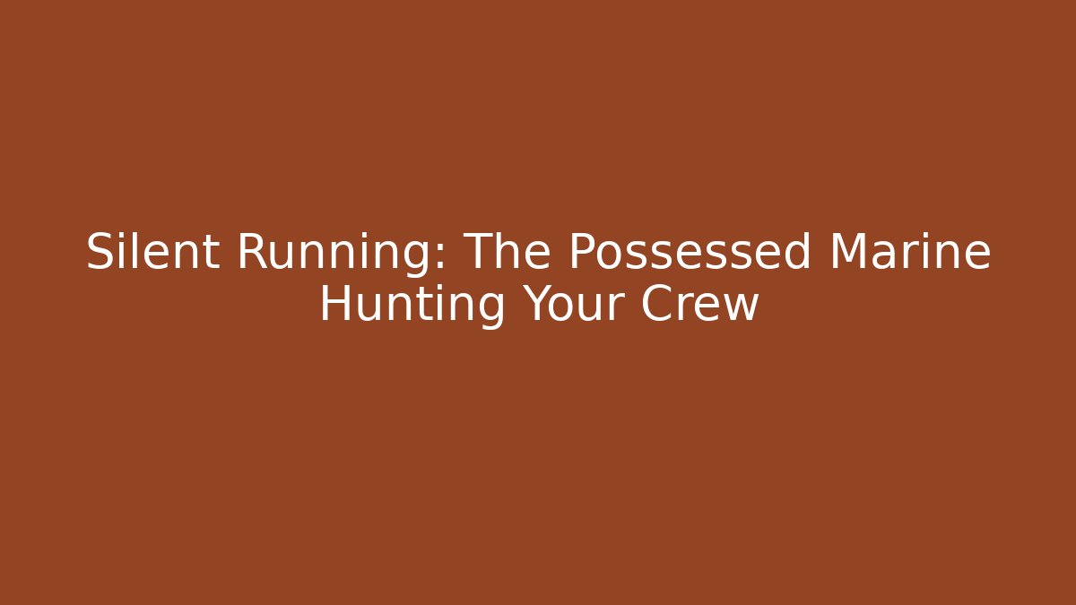 Silent Running: The Possessed Marine Hunting Your Crew