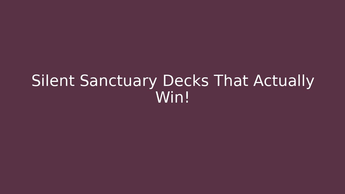 Silent Sanctuary Decks That Actually Win! - Critter Realm