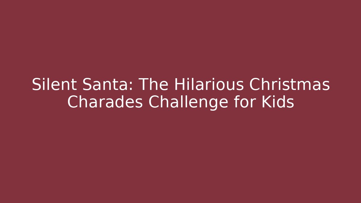 Silent Santa: The Hilarious Christmas Charades Challenge for Kids - Critter Realm