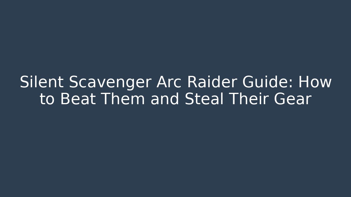 Silent Scavenger Arc Raider Guide: How to Beat Them and Steal Their Gear