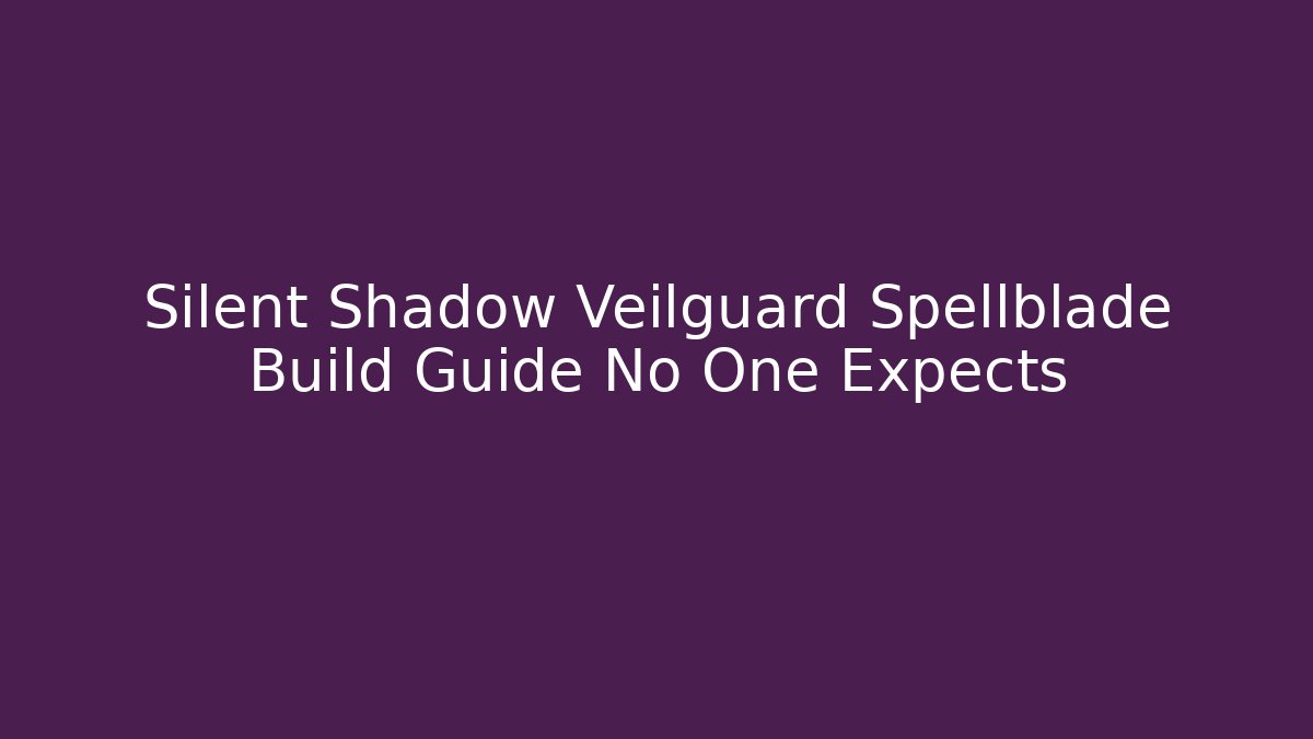 Silent Shadow Veilguard Spellblade Build Guide No One Expects